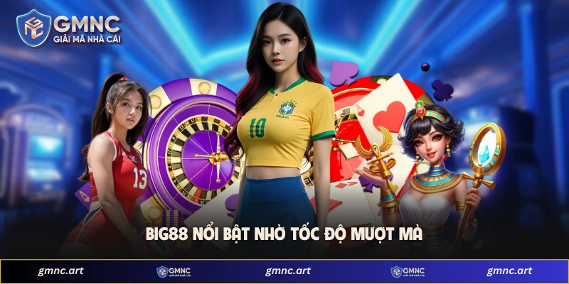 BIG88 nổi bật nhờ tốc độ mượt mà