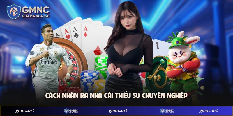 Cách nhận ra nhà cái thiếu sự chuyên nghiệp