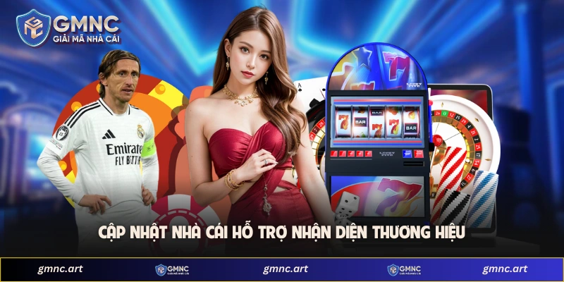 Cập nhật nhà cái hỗ trợ nhận diện thương hiệu