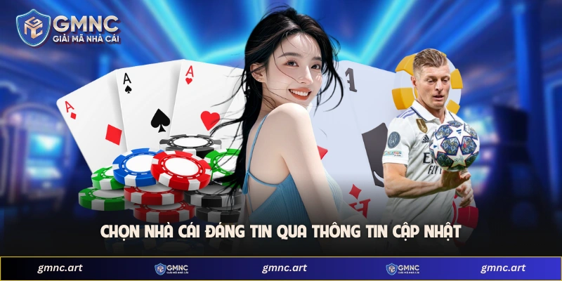Chọn nhà cái đáng tin qua thông tin cập nhật