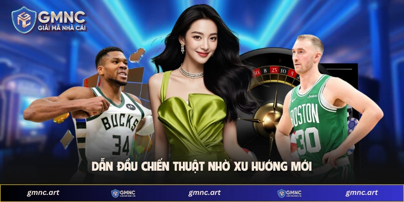 Dẫn đầu chiến thuật nhờ xu hướng mới