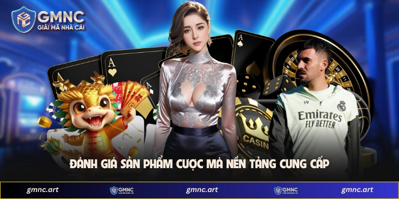 Đánh giá sản phẩm cược mà nền tảng cung cấp