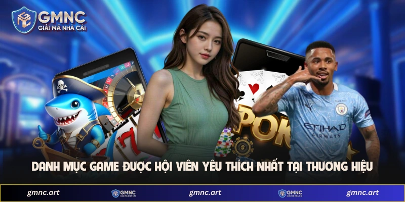 Danh mục game được hội viên yêu thích nhất tại thương hiệu 