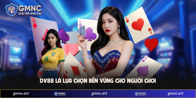 DV88 là lựa chọn bền vững cho người chơi