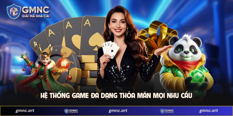 Hệ thống game đa dạng thỏa mãn mọi nhu cầu