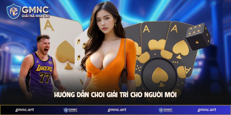 Hướng dẫn chơi giải trí cho người mới