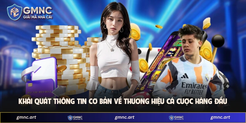 Khái quát thông tin cơ bản về thương hiệu cá cược hàng đầu 