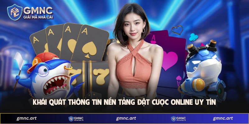 Khái quát thông tin nền tảng đặt cược online uy tín 
