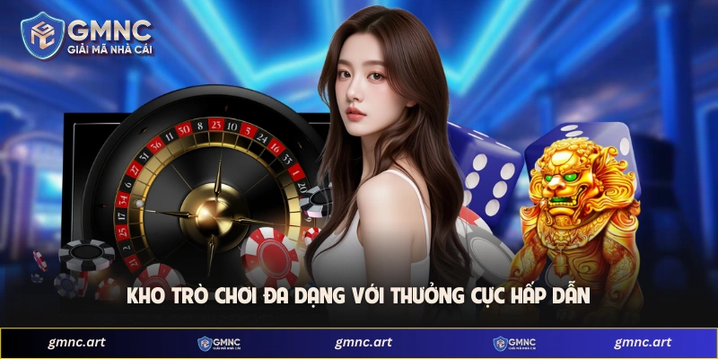 Kho trò chơi đa dạng với thưởng cực hấp dẫn
