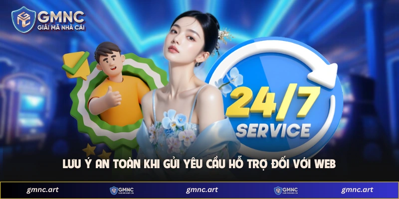 Lưu ý an toàn khi gửi yêu cầu hỗ trợ đối với web 