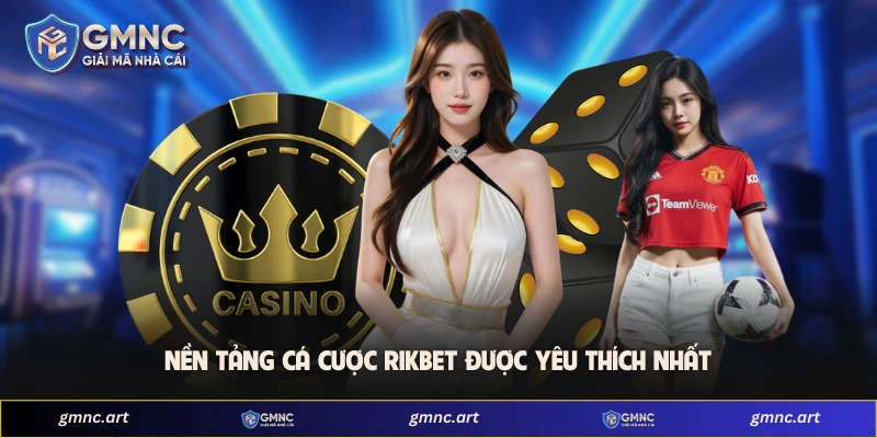 Nền tảng cá cược Rikbet được yêu thích nhất