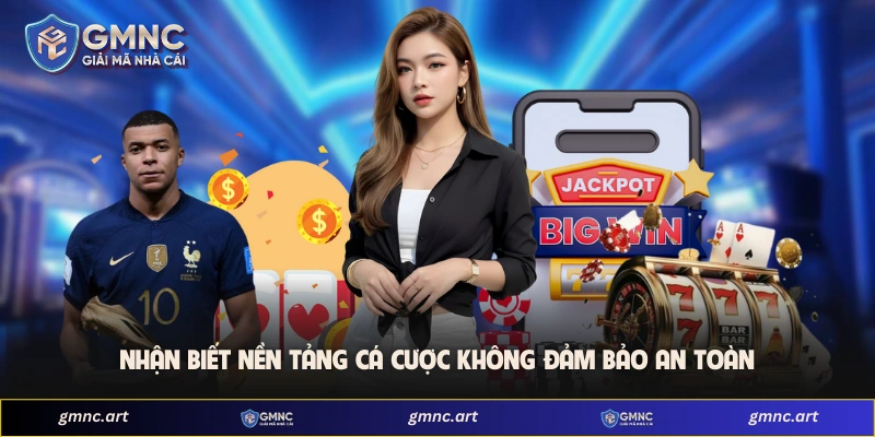 Nhận biết nền tảng cá cược không đảm bảo an toàn