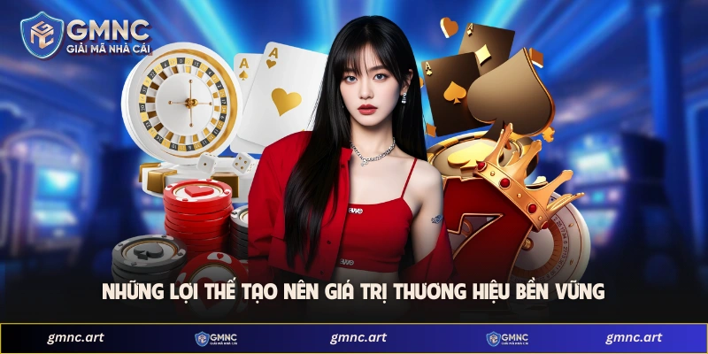Những lợi thế tạo nên giá trị thương hiệu bền vững 