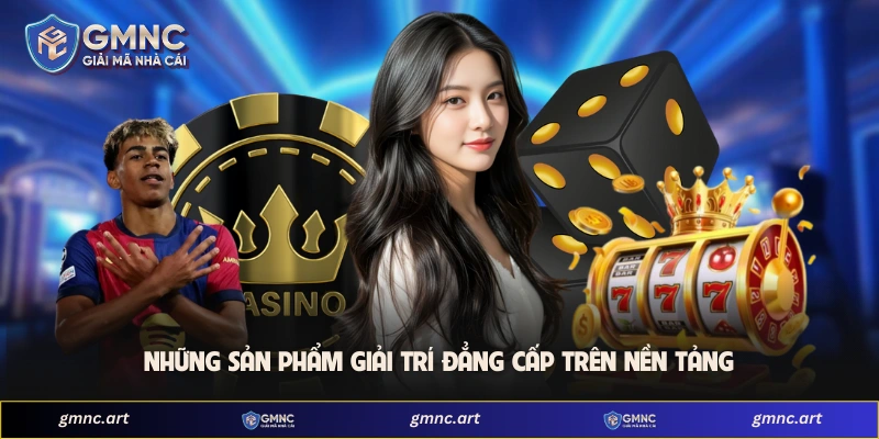 Những sản phẩm giải trí đẳng cấp trên nền tảng 