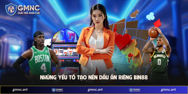Những yếu tố tạo nên dấu ấn riêng Bin88
