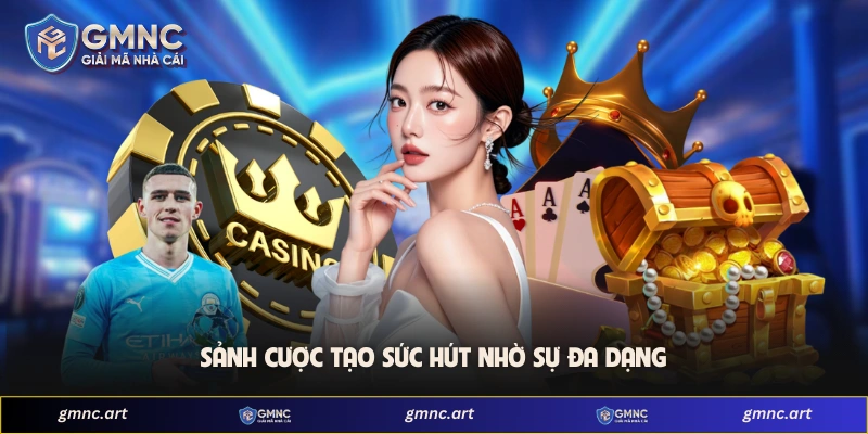 Sảnh cược tạo sức hút nhờ sự đa dạng