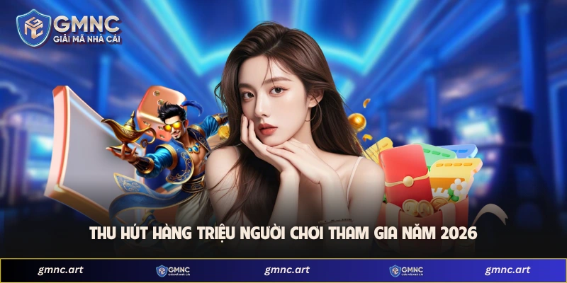 Thu hút hàng triệu người chơi tham gia năm 2026
