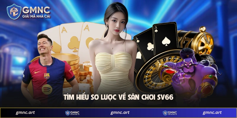 Tìm hiểu sơ lược về sân chơi SV66