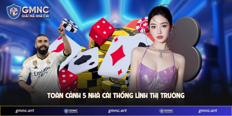 Toàn cảnh 5 nhà cái thống lĩnh thị trường