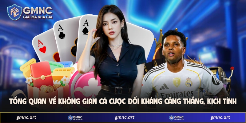 Tổng quan về không gian cá cược đối kháng căng thẳng, kịch tính