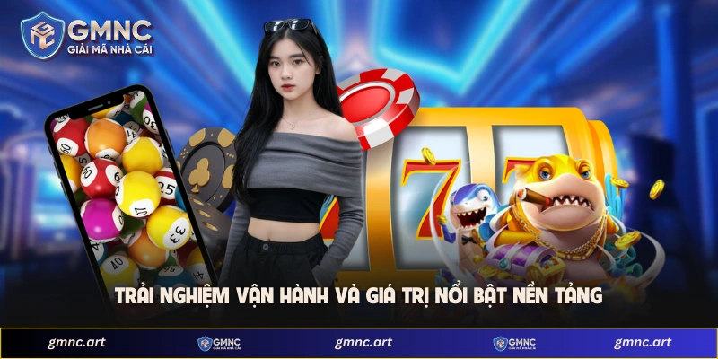 Trải nghiệm vận hành và giá trị nổi bật nền tảng