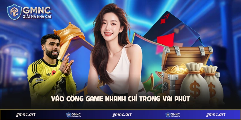 Vào cổng game nhanh chỉ trong vài phút