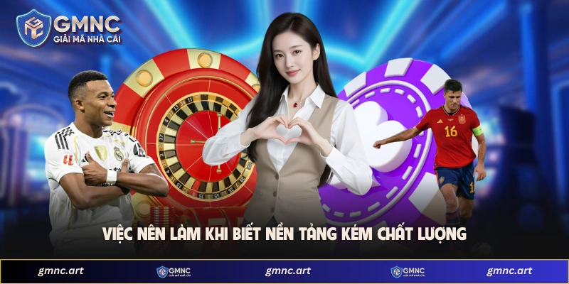 Việc nên làm khi biết nền tảng kém chất lượng